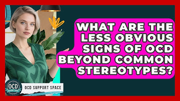 What Are The Less Obvious Signs Of OCD Beyond Common Stereotypes? - OCD Support Space