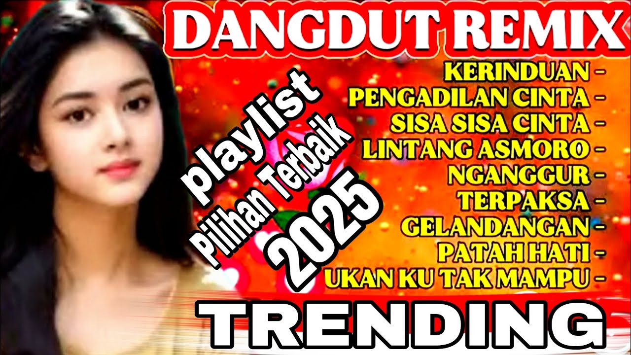 DANGDUT REMIX FULL ALBUM PILIHAN 2025,KERINDUAN,PERNGADILAN CINTA SISA SISA CINTA