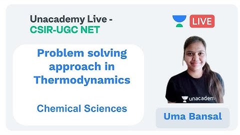 Approach for Thermodynamics | Chemical Sciences | Unacademy Live - CSIR UGC NET |  Uma Bansal