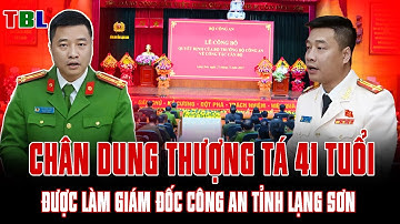 Chân dung THƯỢNG TÁ 41 TUỔI làm GIÁM ĐỐC CÔNG AN tỉnh Lạng Sơn | TBL