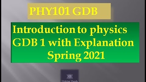 PHY101 GDB 1 Solution Spring 2021 | PHY101 GDB Solution 2021||By Helping Hands
