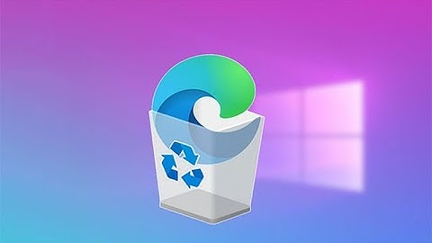 Cách xóa trình duyệt Microsoft Edge trên Windows 11 or 10