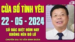 Nghe Tư Vấn Cửa Sổ Tình Yêu Ngày 22/05/2024 | Đinh Đoàn Tư Vấn Số Đặc Biệt Hôm Nay Hay Nhất