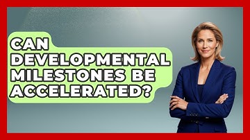 Can Developmental Milestones Be Accelerated? - Better Family Relationships