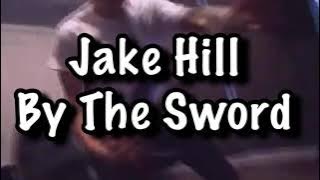 Jake Hill - By The Sword Lyrics
