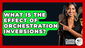 What Is The Effect Of Orchestration Inversions? - Classical Serenade