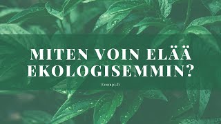 Miten Voin Elää Ekologisemmin?
