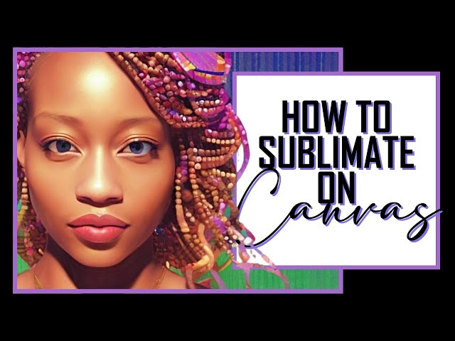 Can you Sublimate on Canvas? – Ahijoy