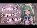 Comforted by surprise cuddles asmr roleplay comfort f4a