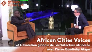 L'évolution globale de l'architecture africaine avec Pierre Goudiaby Atepa, African Cities Voices #3