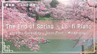 The End of Spring  Lofi Piano [Embrace Tranquility  Inner Peace  Mindfulness]