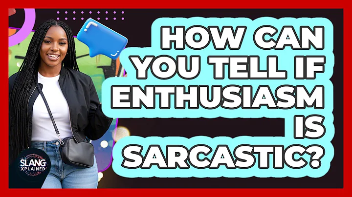 How Can You Tell If Enthusiasm Is Sarcastic?