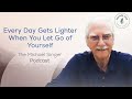 Every day gets lighter when you let go of yourself  the michael singer podcast new years special