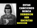 Estas canciones nunca debieron ser escritas  las conoces