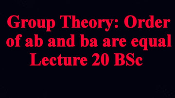 Order of ab and ba are equal|Group theory|Lec20|Urdu|hindi      #Grouptheory  #Bscmath