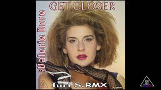 Get Closer ft. Valerie Dore  Iuri S. RMX
