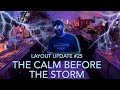 LAYOUT UPDATE #25 “The Calm Before The Storm”