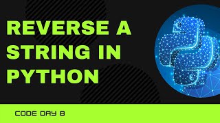 Code 08: Reverse a String in Python | 365 days of Code