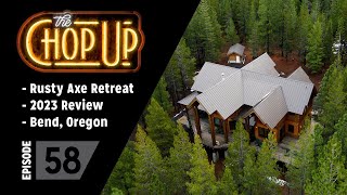 The Chop Up  Ep58: Rusty Axe Retreat / 2023 Review / Bend, Oregon