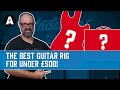 The Best Guitar Rig For Under £500!