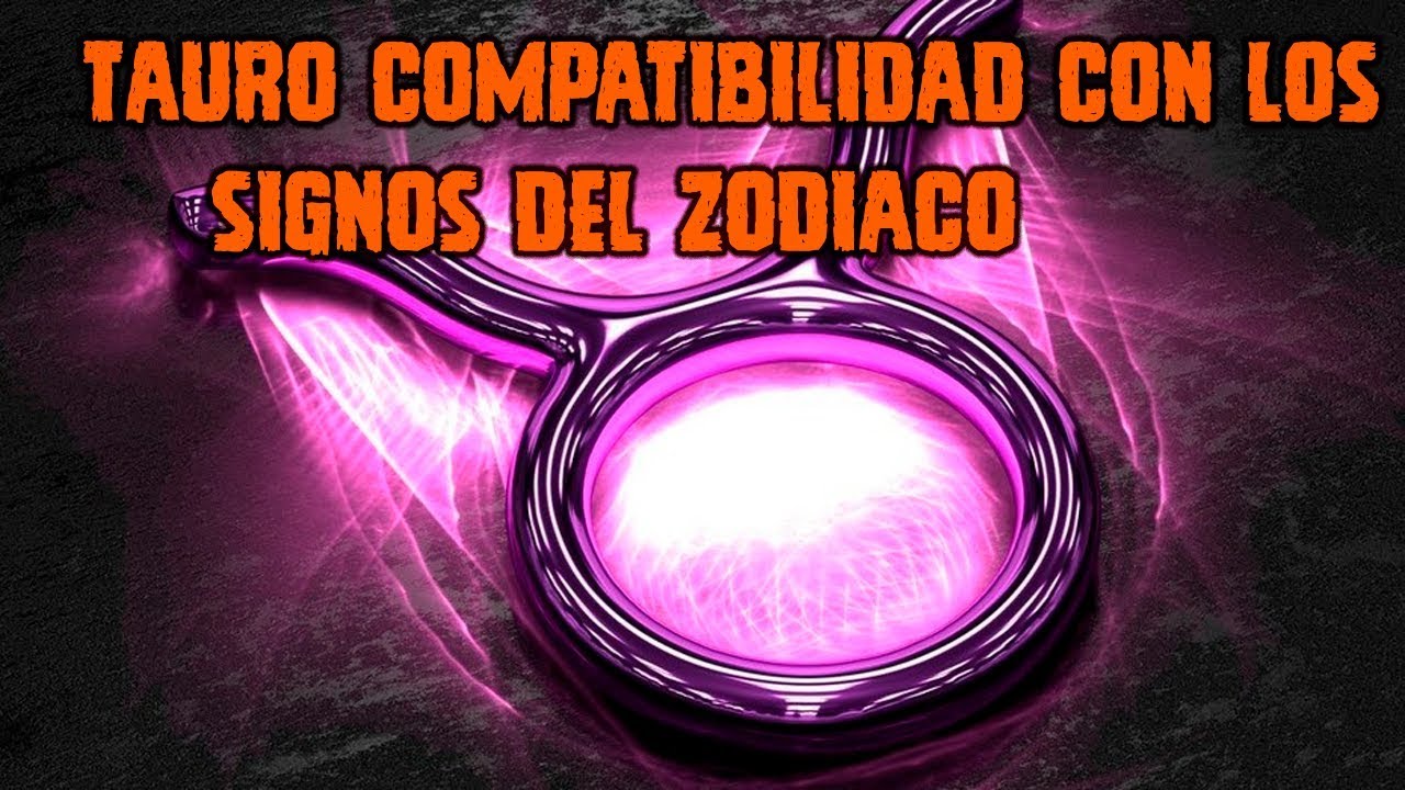 "Tauro" compatibilidad con los signos del zodiaco - YouTube