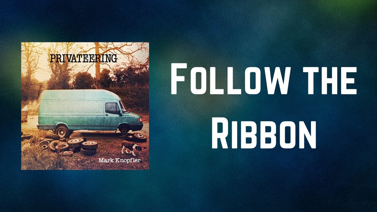 Mark Knopfler Follow the Ribbon (Lyrics) YouTube