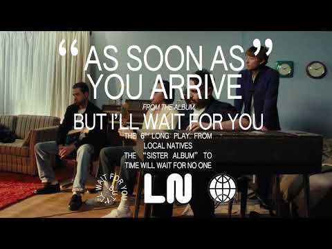 Local Natives — As Soon As You Arrive