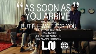 Local Natives - As Soon As You Arrive (Official Audio)