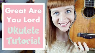 Video thumbnail of "Great Are You Lord - All Sons And Daughters (EASY UKULELE TUTORIAL)"