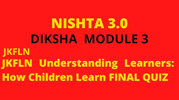 JKFLN Understanding Learners: How Children Learn Module 3 Final Quiz Diksha Nishtha 2.0