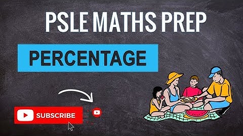 Percentage | Learn Problem Sums | PSLE MATHS PREP