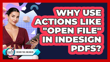 Why Use **actions** Like "**Open File**" In **InDesign PDFs**? - Design Tool Unlocked
