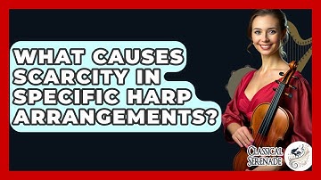 What Causes Scarcity In Specific Harp Arrangements? - Classical Serenade