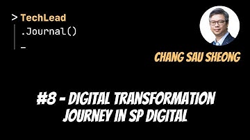 #8 - Digital Transformation Journey in SP Digital - Chang Sau Sheong
