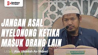 Jangan Asal Nyelonong Ketika Masuk Orang Lain - Ustadz Abu Ubaidah Yusuf As-Sidawi