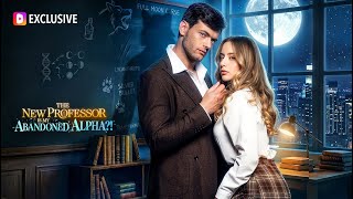 The New Professor Is My Abandoned Alpha?! | DramaWave The New Professor Is My Abandoned Alpha?! | DramaWave