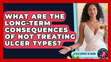What Are The Long-term Consequences Of Not Treating Ulcer Types? - Ulcer Support Network
