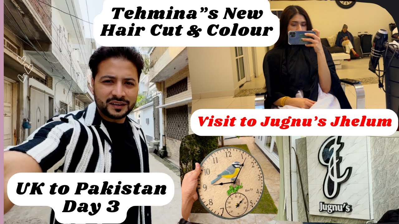 UK to Pakistan Day 3 | Tehmina’s New Haircut ️ | Jugnu’s Jhelum Visit ...