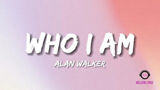 Alan Walker - Who I Am (Lyrics - MELLOW LYRIC)