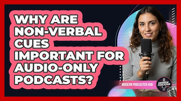 Why Are Non-verbal Cues Important For Audio-only Podcasts? - Modern Podcaster Hub