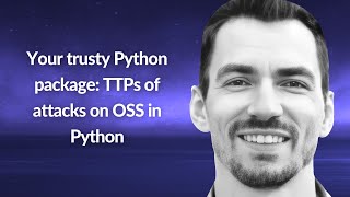 Your trusty Python package: TTPs of attacks on OSS in Python | Leonid Akinin | Conf42 DevSecOps 2023