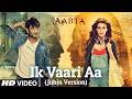 Ik Vaari Aa (Jubin Nautiyal Version) 8K Video Song| Raabta| Pritam| Sushant Singh Rajput,Kriti Sanon