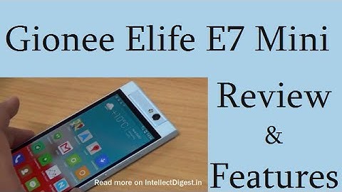 Gionee E7 Mini Review And Hands On With Camera, Features, Specs And Build Quality