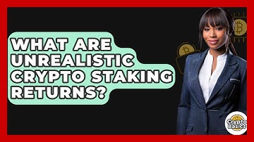 What Are Unrealistic Crypto Staking Returns? - CryptoBasics360.com
