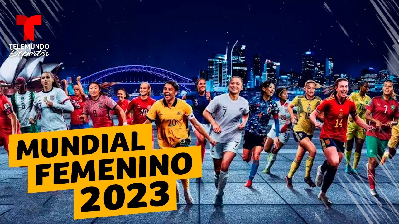 Mundial Femenino 2023 Todo lo que debes saber de la histórica