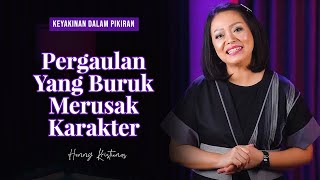 PERGAULAN YANG BURUK MERUSAK KARAKTER - HENNY KRISTIANUS