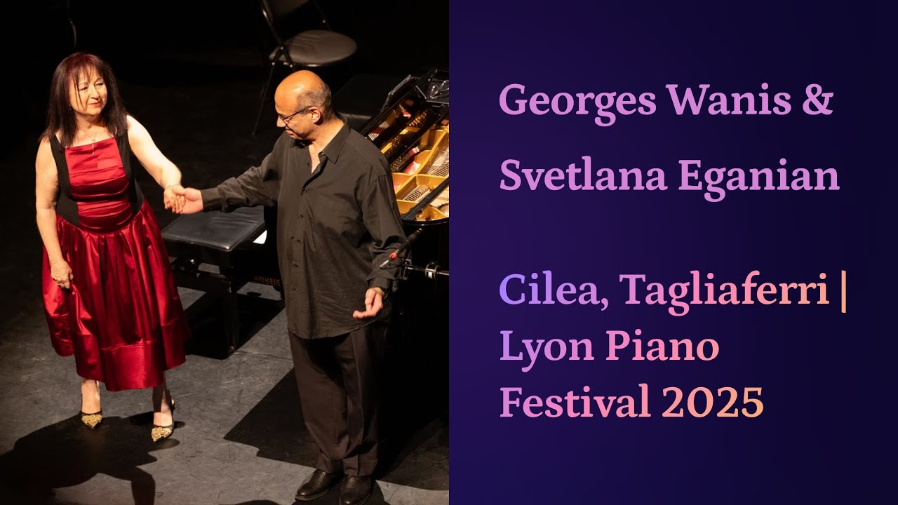 Georges Wanis & Svetlana Eganian : Cilea, Tagliaferri | Festival & Concours de Piano de Lyon 2025