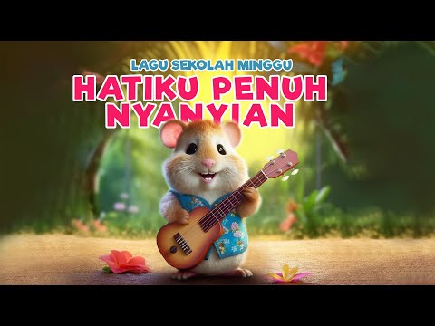 Hatiku Penuh Nyanyian - Lagu Sekolah Minggu