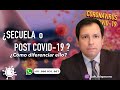 ¿SECUELAS O SINDROME POST COVID? ¿CÓMO DIFERENCIAR ELLO?