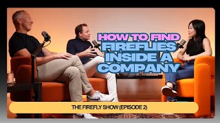 How to Find Fireflies Inside a Company | The Firefly Show EP.2 Net Worth